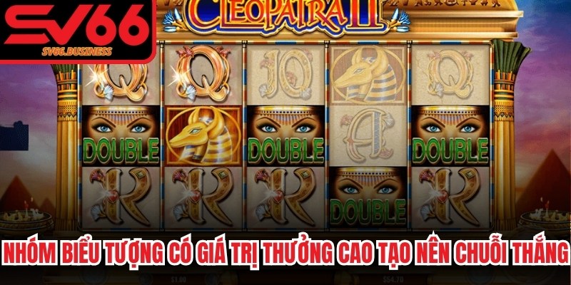 Nhóm biểu tượng có giá trị thưởng cao tạo nên chuỗi thắng liên hoàn