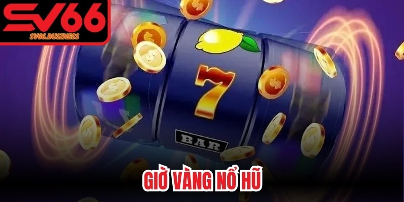 Giờ Vàng Nổ Hũ