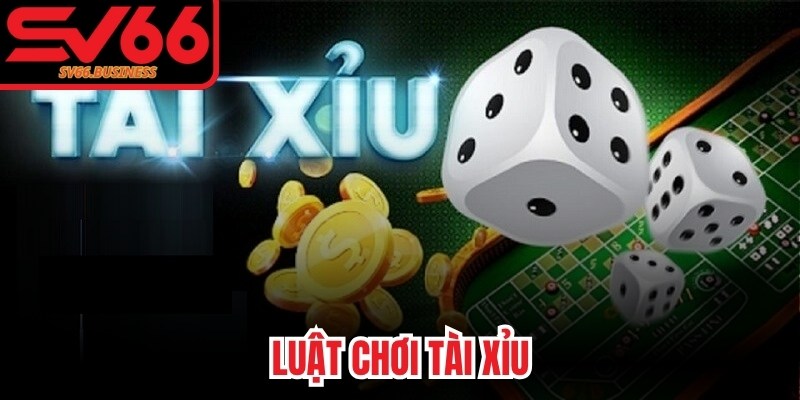 Luật Chơi Tài Xỉu