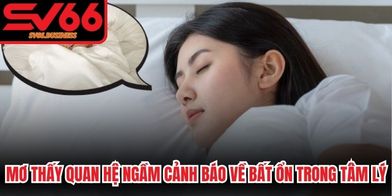 Mơ thấy quan hệ ngầm cảnh báo về những bất ổn trong tâm lý