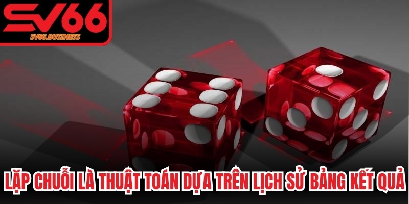 Lặp chuỗi (Soi cầu) là thuật toán dựa trên lịch sử bảng kết quả