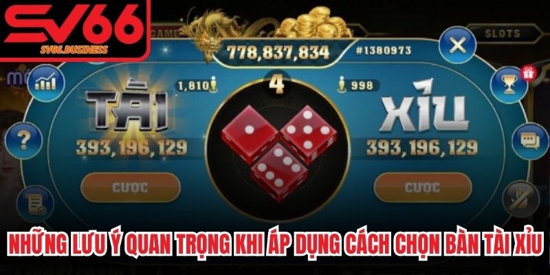 Những lưu ý quan trọng khi áp dụng cách chọn bàn Tài xỉu