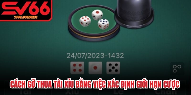 Cách gỡ thua Tài xỉu bằng việc xác định giới hạn cược khi bắt đầu phiên chơi