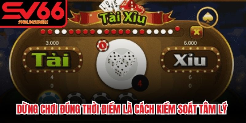 Dừng chơi đúng thời điểm là cách kiểm soát tâm lý khi chơi Tài Xỉu hiệu quả