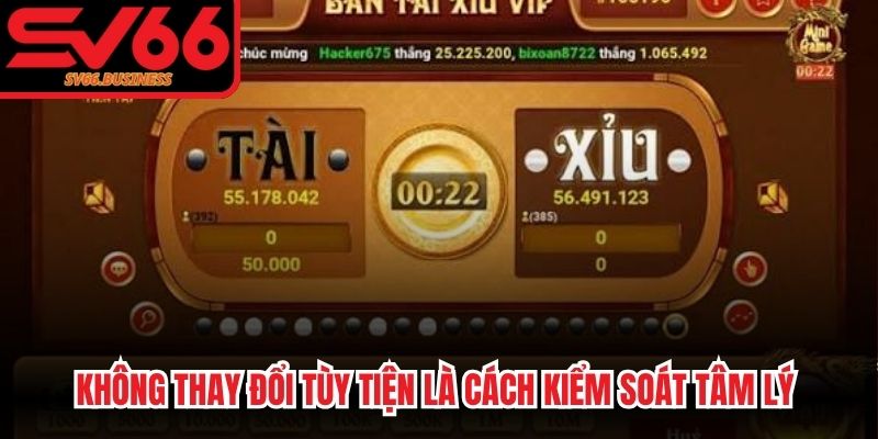 Không thay đổi tùy tiện là cách kiểm soát tâm lý khi chơi Tài Xỉu bất bại