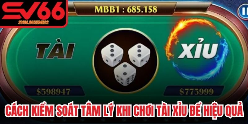 Cách Kiểm Soát Tâm Lý Khi Chơi Tài Xỉu