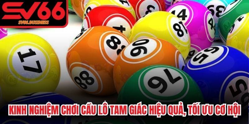 Kinh nghiệm chơi cầu lô tam giác hiệu quả, tối ưu cơ hội