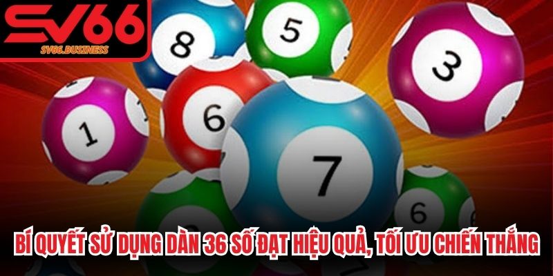 Bí quyết sử dụng dàn 36 số đạt hiệu quả, tối ưu chiến thắng