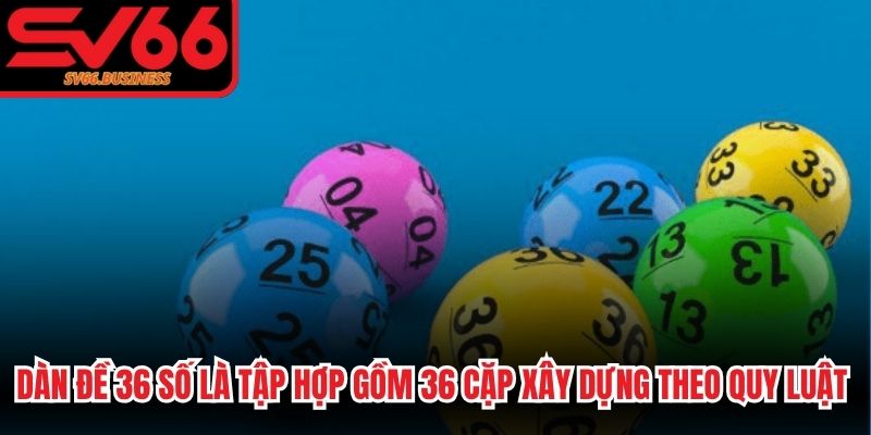 Dàn đề 36 số là tập hợp gồm 36 cặp được xây dựng theo quy luật nhất định