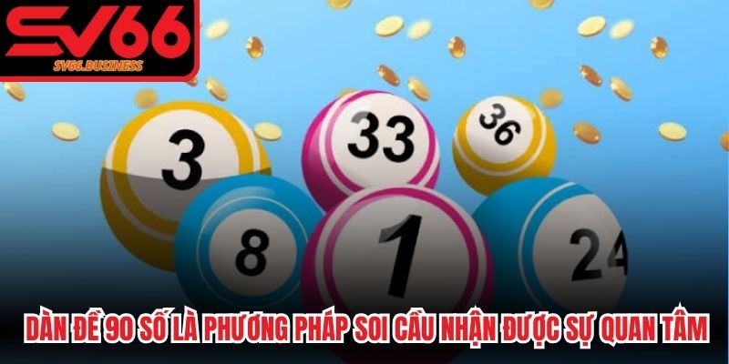 Dàn đề 90 số là phương pháp soi cầu nhận được sự quan tâm lớn