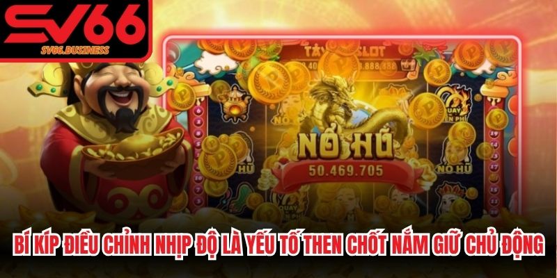 Bí kíp điều chỉnh nhịp độ là yếu tố then chốt giúp bạn nắm giữ chủ động