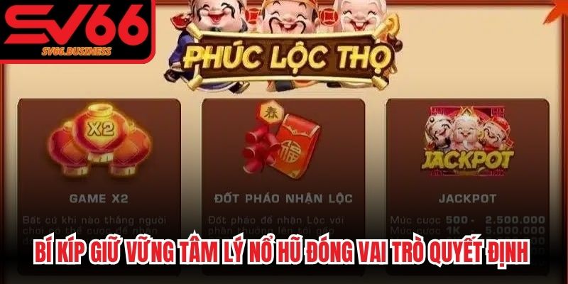 Bí kíp giữ vững tâm lý nổ hũ đóng vai trò quyết định thắng lớn