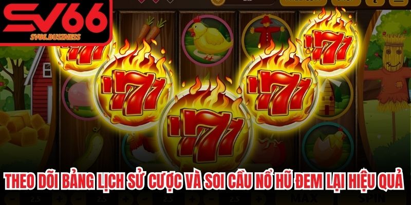 Theo dõi bảng lịch sử cược và soi cầu nổ hũ đem lại hiệu quả cao