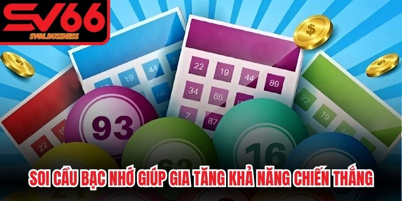 Soi cầu bạc nhớ giúp người chơi gia tăng khả năng chiến thắng