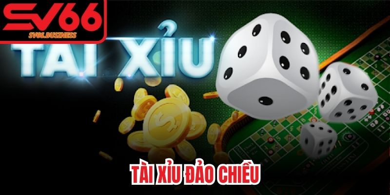 Tài Xỉu Đảo Chiều