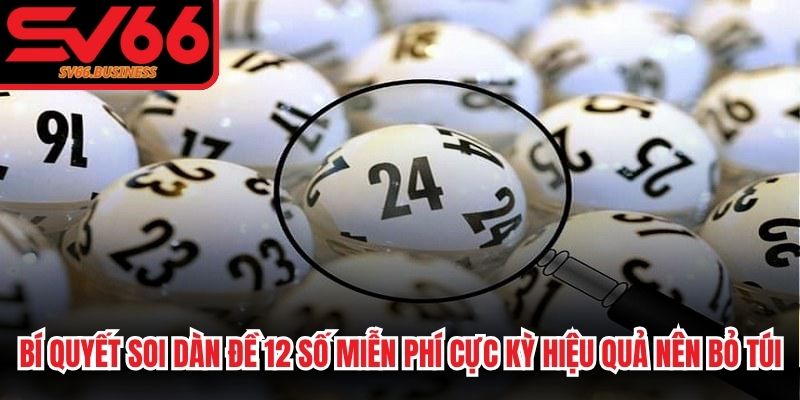 Bí quyết soi dàn đề 12 số miễn phí cực kỳ hiệu quả nên bỏ túi