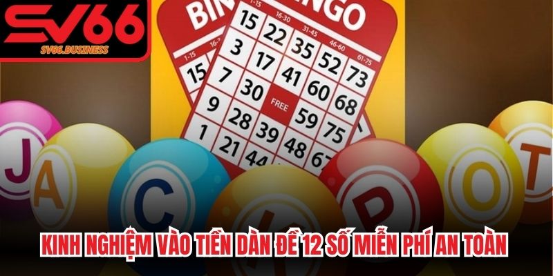 Kinh nghiệm vào tiền dàn đề 12 số miễn phí an toàn tránh mọi rủi ro