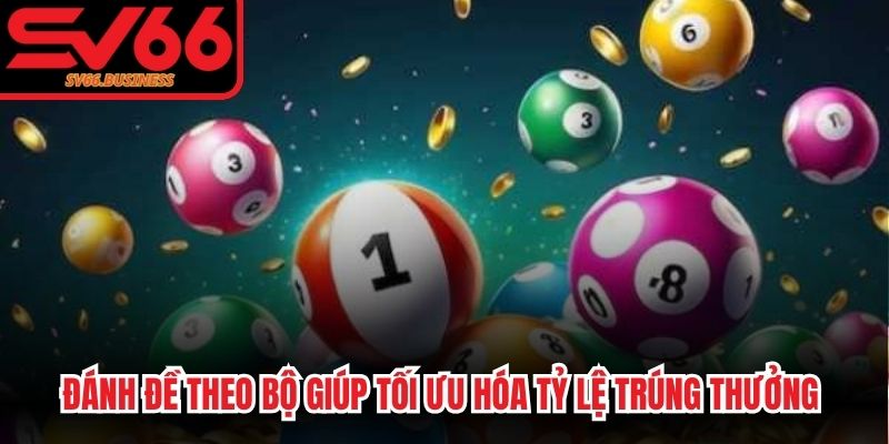 Đánh đề theo bộ giúp người chơi tối ưu hóa tỷ lệ trúng thưởng mỗi ngày