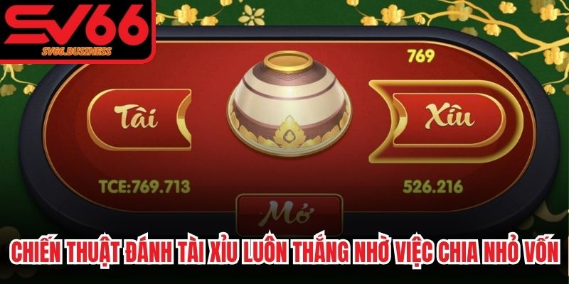 Chiến thuật đánh tài xỉu luôn thắng nhờ việc chia nhỏ tổng số vốn