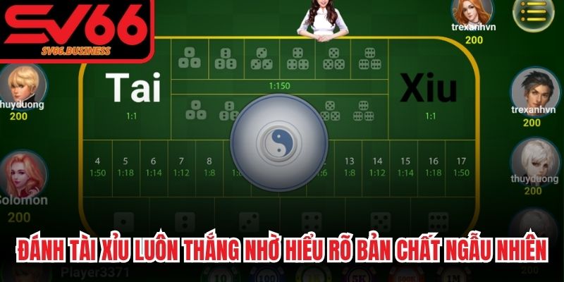 Đánh tài xỉu luôn thắng nhờ hiểu rõ bản chất ngẫu nhiên
