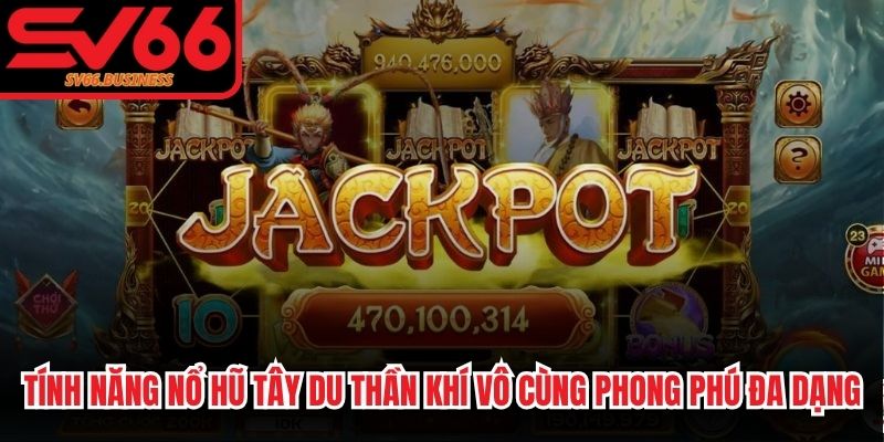 Tính năng nổ hũ tây du thần khí vô cùng phong phú đa dạng