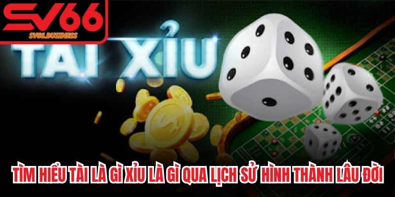 Tìm hiểu tài là gì xỉu là gì qua lịch sử hình thành lâu đời